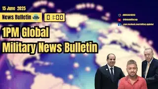 15 June 2025 | 1PM Global Military News Bulletin with Chowdhury Ahammed Al Erfan