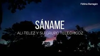Ali Telez y Su Grupo Telechikoz - Sáname (LETRA)
