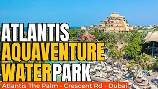 🔴AQUAVENTURE WATER PARK ATLANTIS DUBAI WALK TOUR [4K]