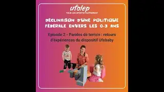 D&eacute;clinaison d&rsquo;une politique f&eacute;d&eacute;rale envers les 0-3 ans - Episode 2 : Paroles de terrain d'Ufobaby