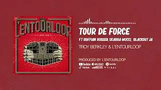 Troy Berkley & L'Entourloop - Tour De Force ft. Ruffian Rugged, Skarra Mucci & Blackout JA