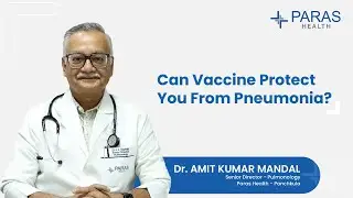 Preventing Pneumonia with Timely Vaccination | Dr. Amit Kumar Mandal | Paras Health Panchkula