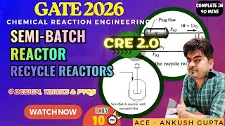 Semi-Batch Reactor + Recycle Reactor Explained 🎯Design, Tricks & PYQs | GATE 2026 CRE | Ankush - ACE
