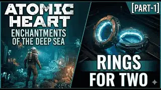Atomic Heart &ndash; Прохождение игры Enchantments of the Deep Sea Rings for Two [ЧАСТЬ 1]