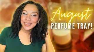 AUGUST PERFUME TRAY | PERFUMES FOR LATE SUMMER ILL BE WEARING THIS MONTH!
