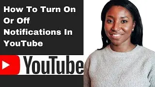 How To Turn On Or Off Notifications In&nbsp;YouTube