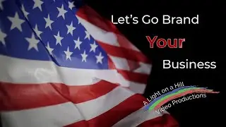 Let's Go Brand Your Business | A Light on a Hill Video Productions