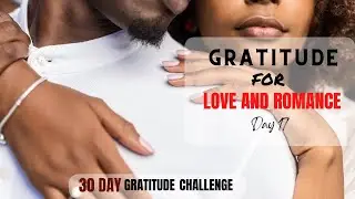 30 DAY Gratitude Challenge | DAY 17 | Gratitude for Love And Romance