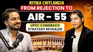 From Rejection to Rank 55 | Ritika Chitlangia UPSC Comeback Story | Strategy Revealed