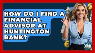How Do I Find A Financial Advisor At Huntington Bank? - Ask Your Bank Teller