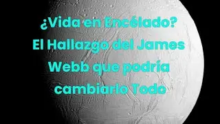 &iquest;Hay vida en Enc&eacute;lado? El James Webb detecta mol&eacute;culas clave para la vida