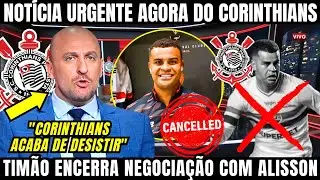 ACABOU A NOVELA! CORINTHIANS ENCERRA NEGOCIAÇÃO COM SÃO PAULO E DESISTE DE ALISSON NESSA TERÇA FEIRA