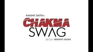 CHAKMA SWAG - Harshit Datta Feat. Nishant Dagar ⎟Divine Recordz⎟Latest Punjabi Song 2017⎟