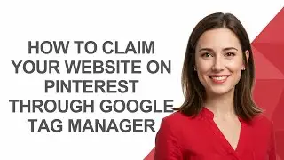 How to Claim Your Website on Pinterest Through Google Tag Manager - AshleyHowTo