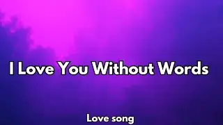 I Love You Without Words | Emotional Romantic Love Song, 💋 Lyrics2026