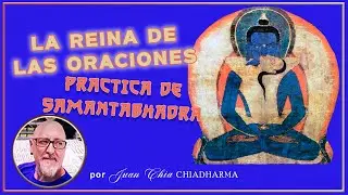 LA REINA DE LAS ORACIONES  🙏 Practica de SAMANTABHADRA 🙏 por Juan Chia 🙏