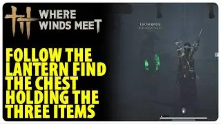 Follow the Lantern Find the Chest Holding the Three Items - March of The Dead | Where Winds Meet