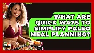 What Are Quick Ways To Simplify Paleo Meal Planning? - Paleo Health Hacks
