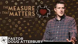 The Measure That Matters (1 Samuel 16:6-7) | Pastor Doug Atterbury