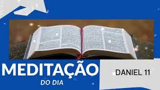 MEDITAÇÃO DO DIA - DANIEL 11