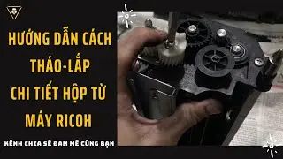 Hướng dẫn cách làm hộp từ Máy Ricoh | Tháo - Lắp Từng Chi Tiết | HUỲNH HOA RT