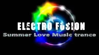 Summer Love Music Trance vol.1 / Electro Fusion
