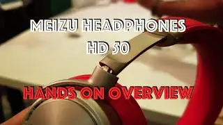 Meizu HD50 Headphones Overview, India Launch Expected Soon