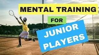 Mental Training For Junior Tennis Players