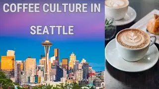 What is it With Seattle and Its Love Affair With Coffee
