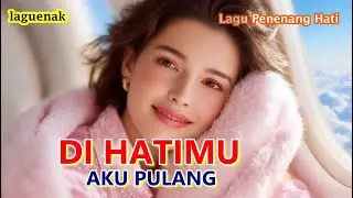 Di HATIMU AKU PULANG | &ldquo;Seketika Hati Tenang Saat Mendengar Lagu Ini&rdquo;| Official | BEBAS ROYALTI