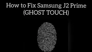 How to Fix Samsung J2 Prime Ghost Touch