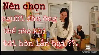 Nên chọn người đàn ông thế nào khi tái hôn lần hai??