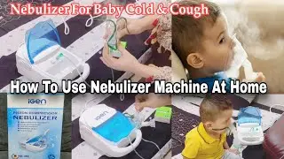 How To Use Nebulizer Machine At Home / Nebulizer For Baby / Nebulizer kaise Use Kare