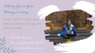 What is DBT, Understanding Dialectical Behavior Therapy with a Muslim Therapist