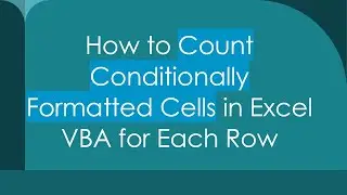 How to Count Conditionally Formatted Cells in Excel VBA for Each Row