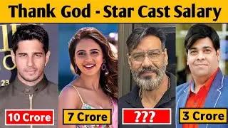 Thank God Star Cast Salary | Ajay Devgan, Siddharth Malhotra, Rakul Preet Singh