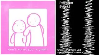 Petriform - Bwark?