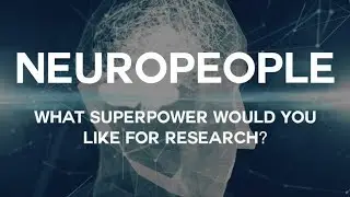 Neuropeople: what superpower would you like for research?