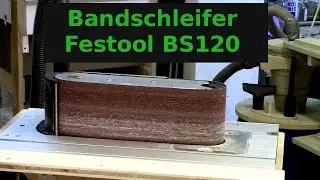 Vorstellung Bandschleifer Festool BS120