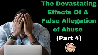 The Devastating Effects of a False Allegation (Part 4)