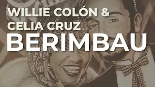 Willie Col&oacute;n & Celia Cruz - Berimbau (Audio Oficial)