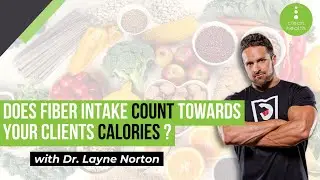 Does Fiber Intake Count Towards Your Clients Calories with Dr Layne Norton