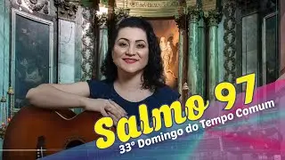 SALMO 97 - O SENHOR VIRÁ JULGAR A TERRA INTEIRA (33º Domingo do Tempo Comum - Ano C)