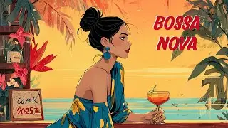 Bossa Nova Chill Music – Best Bossa Nova Covers of Popular Songs for Study, Work & Deep Focus ☀️🌴