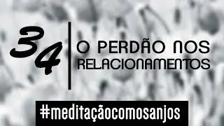 Meditação para o perdão - Ian Mecler - Anjo 34  -  Lehahiah