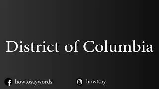 How To Pronounce District of Columbia