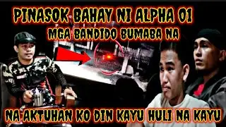 PINASOK BAHAY NI KUYA ALPHA 01, NA AKTUHAN KO DIN KAYU HULI NA KAYU 😡