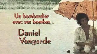 Daniel Vangarde - Un Bombardier Avec Ses Bombes (Official Audio)