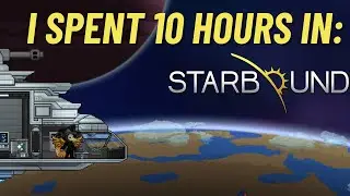 I SPENT 10 HOURS IN: Starbound