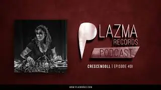 Crescendoll - Plazma Records Episode 401